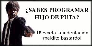 Respeta la indentación maldito bastardo!